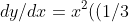 dy/dx= x^2((1/3)x^3+ 1)= (1/3)x^5+ x^2